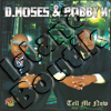 D Moses & Bobby N - Tell Me Now